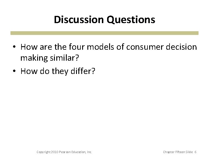 Discussion Questions • How are the four models of consumer decision making similar? •