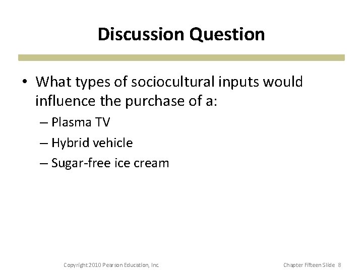 Discussion Question • What types of sociocultural inputs would influence the purchase of a: