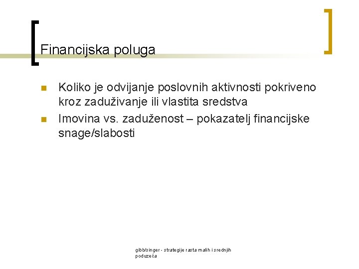 Financijska poluga n n Koliko je odvijanje poslovnih aktivnosti pokriveno kroz zaduživanje ili vlastita