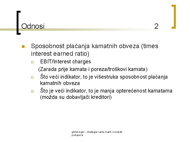 Odnosi n 2 Sposobnost plaćanja kamatnih obveza (times interest earned ratio) ¡ ¡ ¡