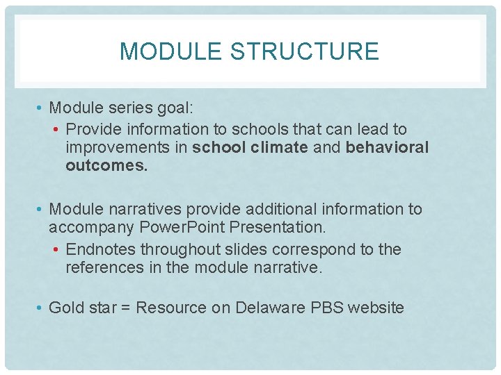 MODULE STRUCTURE • Module series goal: • Provide information to schools that can lead