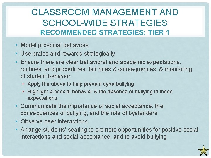 CLASSROOM MANAGEMENT AND SCHOOL-WIDE STRATEGIES RECOMMENDED STRATEGIES: TIER 1 • Model prosocial behaviors •