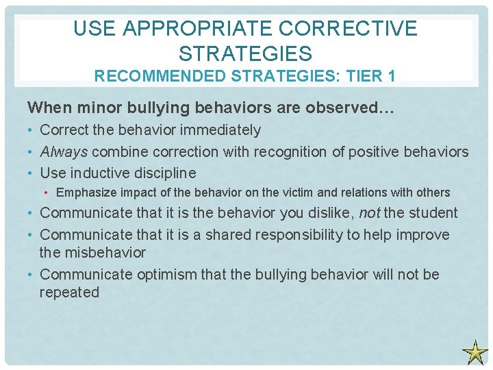 USE APPROPRIATE CORRECTIVE STRATEGIES RECOMMENDED STRATEGIES: TIER 1 When minor bullying behaviors are observed…