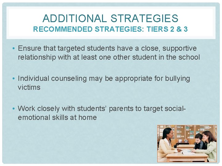 ADDITIONAL STRATEGIES RECOMMENDED STRATEGIES: TIERS 2 & 3 • Ensure that targeted students have