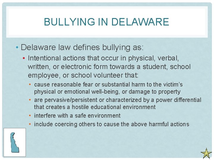BULLYING IN DELAWARE • Delaware law defines bullying as: • Intentional actions that occur