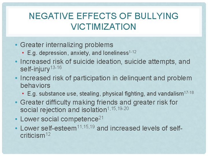 NEGATIVE EFFECTS OF BULLYING VICTIMIZATION • Greater internalizing problems • E. g. depression, anxiety,