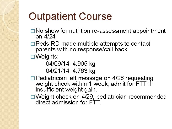 Outpatient Course � No show for nutrition re-assessment appointment on 4/24. � Peds RD