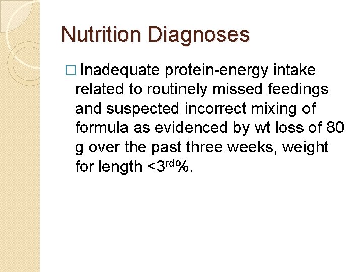 Nutrition Diagnoses � Inadequate protein-energy intake related to routinely missed feedings and suspected incorrect