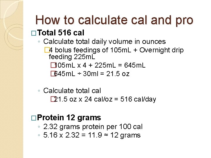 How to calculate cal and pro �Total 516 cal ◦ Calculate total daily volume
