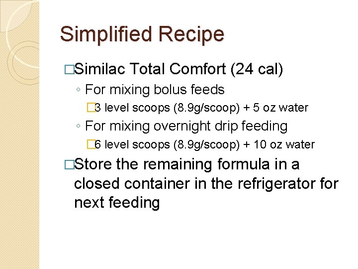 Simplified Recipe �Similac Total Comfort (24 cal) ◦ For mixing bolus feeds � 3