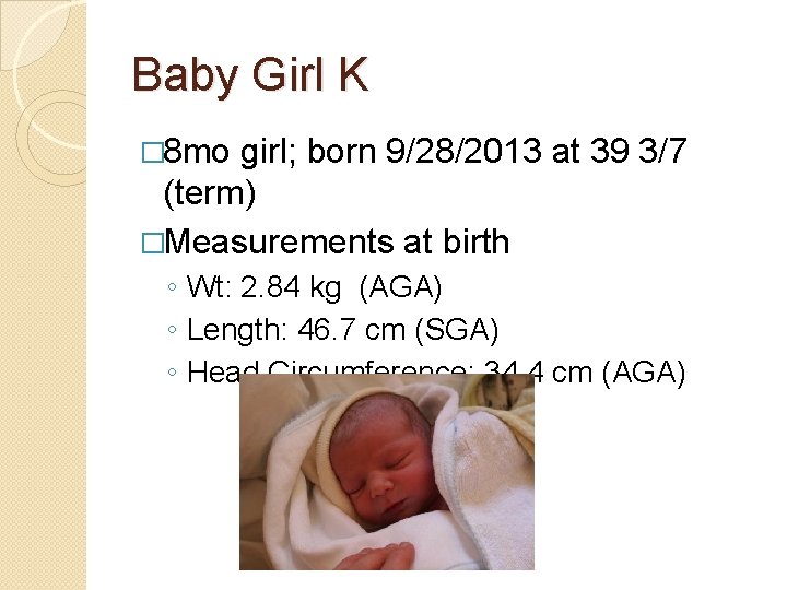 Baby Girl K � 8 mo girl; born 9/28/2013 at 39 3/7 (term) �Measurements