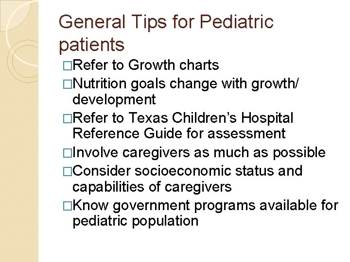 General Tips for Pediatric patients �Refer to Growth charts �Nutrition goals change with growth/