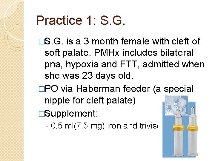 Practice 1: S. G. �S. G. is a 3 month female with cleft of