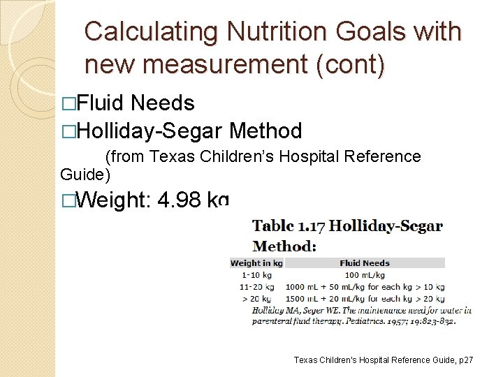 Calculating Nutrition Goals with new measurement (cont) �Fluid Needs �Holliday-Segar Method (from Texas Children’s