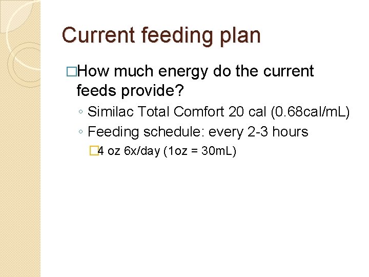 Current feeding plan �How much energy do the current feeds provide? ◦ Similac Total