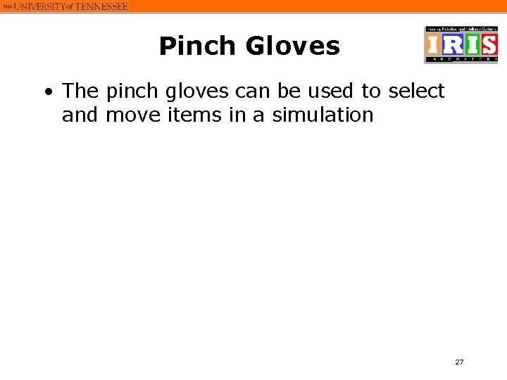 Pinch Gloves • The pinch gloves can be used to select and move items