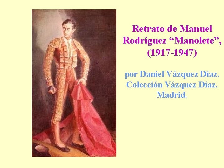 Retrato de Manuel Rodríguez “Manolete”, (1917 -1947) por Daniel Vázquez Díaz. Colección Vázquez Díaz.