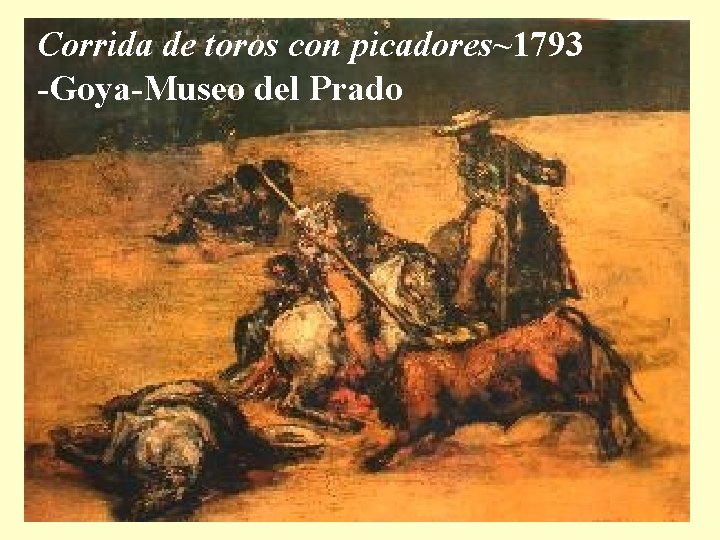 Corrida de toros con picadores~1793 -Goya-Museo del Prado 