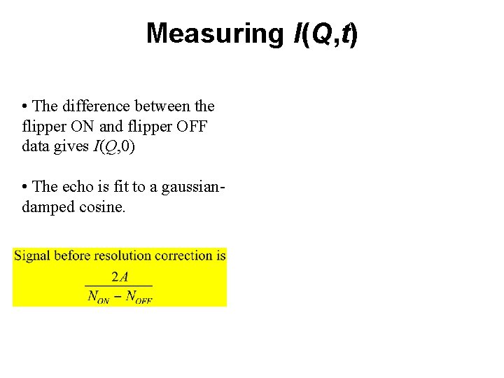 Measuring I(Q, t) • The difference between the flipper ON and flipper OFF data