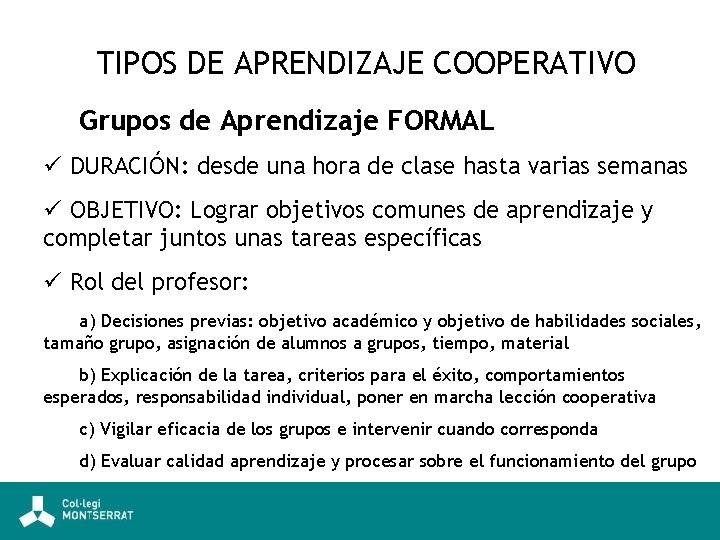 TIPOS DE APRENDIZAJE COOPERATIVO Grupos de Aprendizaje FORMAL ü DURACIÓN: desde una hora de