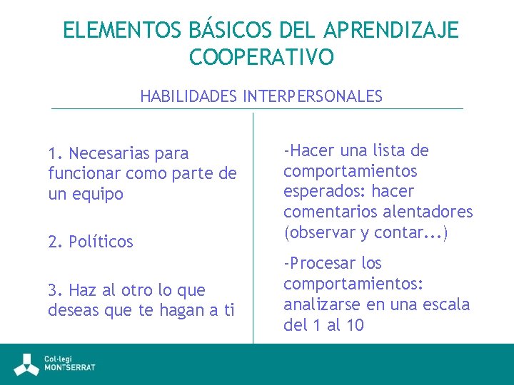 ELEMENTOS BÁSICOS DEL APRENDIZAJE COOPERATIVO HABILIDADES INTERPERSONALES 1. Necesarias para funcionar como parte de