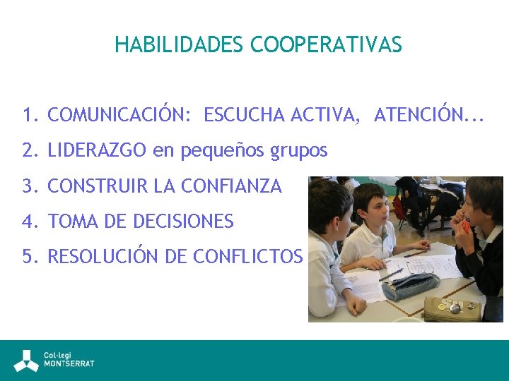 HABILIDADES COOPERATIVAS 1. COMUNICACIÓN: ESCUCHA ACTIVA, ATENCIÓN. . . 2. LIDERAZGO en pequeños grupos