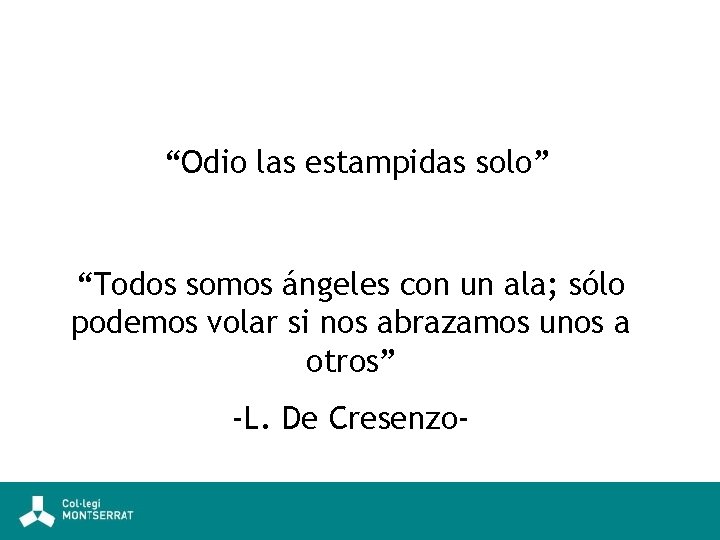 “Odio las estampidas solo” “Todos somos ángeles con un ala; sólo podemos volar si