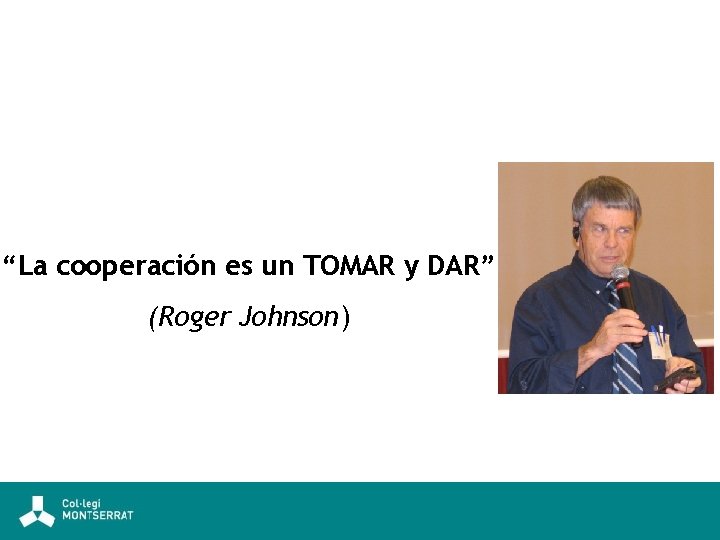 “La cooperación es un TOMAR y DAR” (Roger Johnson) 