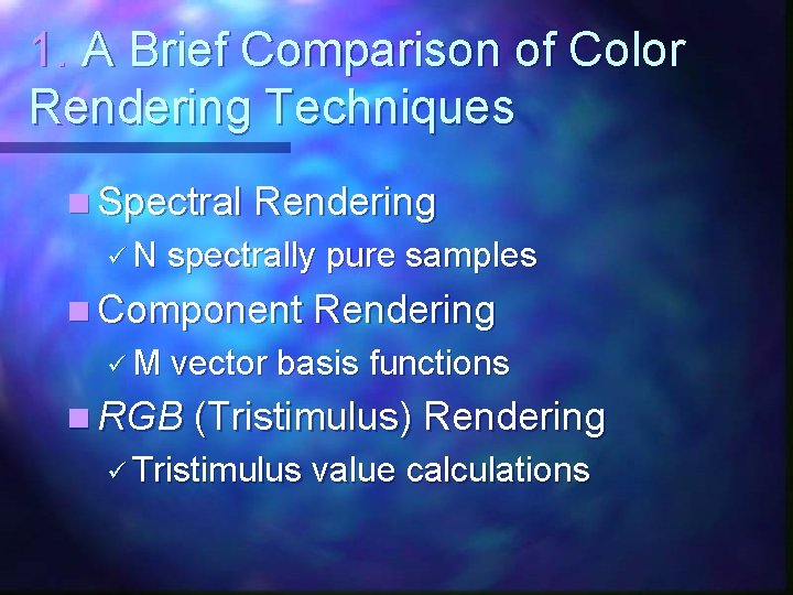 1. A Brief Comparison of Color Rendering Techniques n Spectral Rendering üN spectrally pure