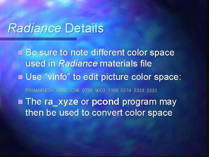 Radiance Details n Be sure to note different color space used in Radiance materials