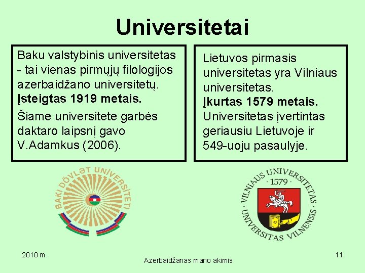 Universitetai Baku valstybinis universitetas Lietuvos pirmasis - tai vienas pirmųjų filologijos universitetas yra Vilniaus