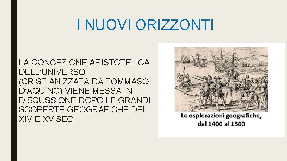 I NUOVI ORIZZONTI LA CONCEZIONE ARISTOTELICA DELL’UNIVERSO (CRISTIANIZZATA DA TOMMASO D’AQUINO) VIENE MESSA IN