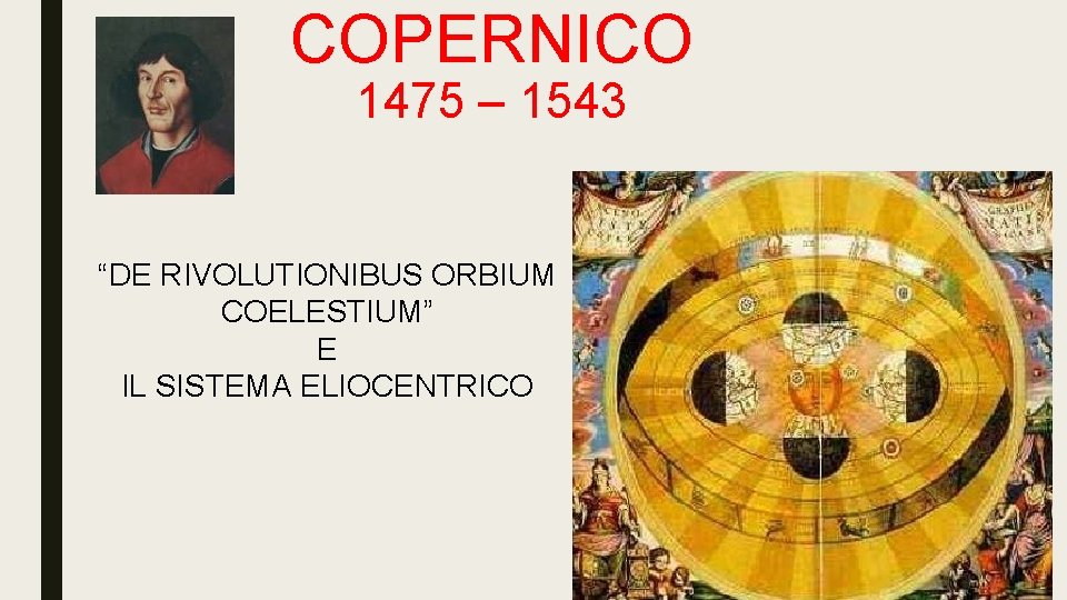 COPERNICO 1475 – 1543 “DE RIVOLUTIONIBUS ORBIUM COELESTIUM” E IL SISTEMA ELIOCENTRICO 