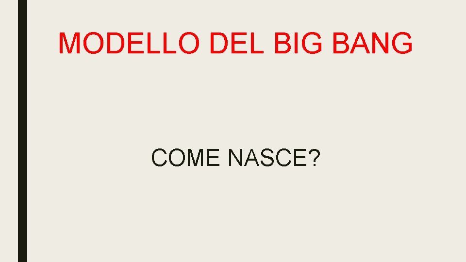 MODELLO DEL BIG BANG COME NASCE? 