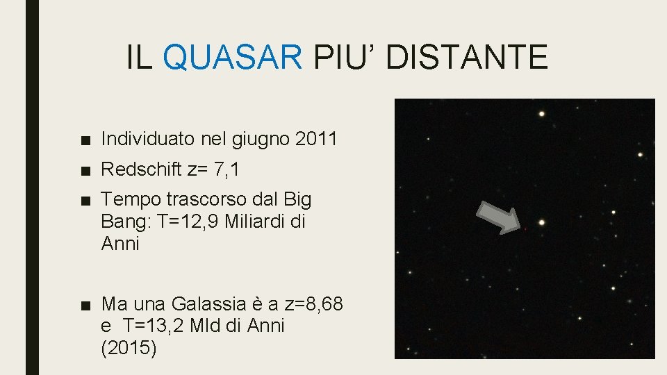 IL QUASAR PIU’ DISTANTE ■ Individuato nel giugno 2011 ■ Redschift z= 7, 1