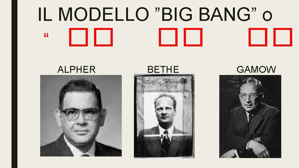 IL MODELLO ”BIG BANG” o “ �� �� �� ALPHER BETHE GAMOW 