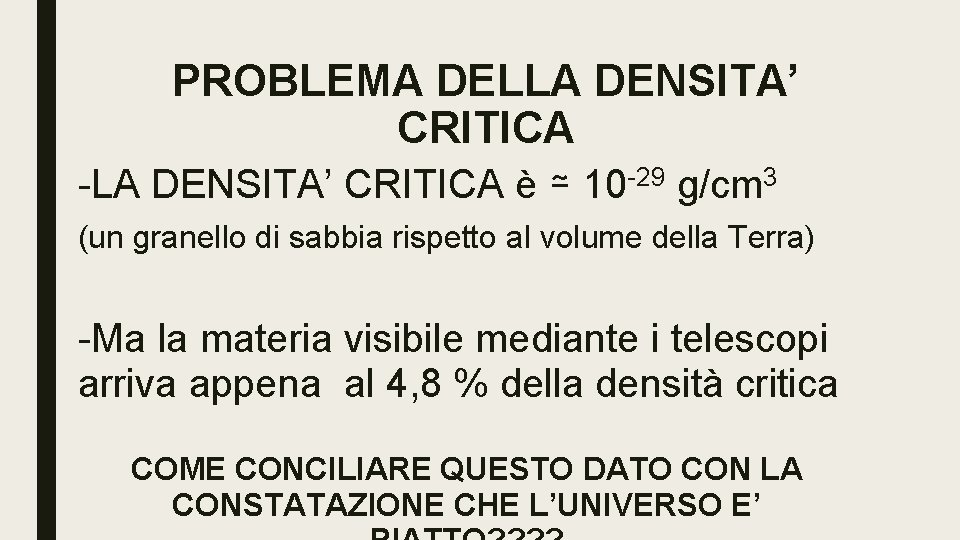 PROBLEMA DELLA DENSITA’ CRITICA -LA DENSITA’ CRITICA è ≃ 10 -29 g/cm 3 (un