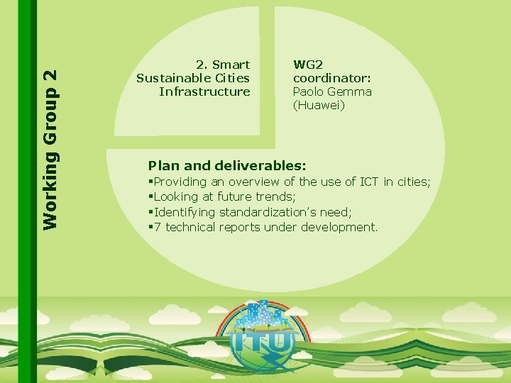 Working Group 2 2. Smart Sustainable Cities Infrastructure WG 2 coordinator: Paolo Gemma (Huawei)