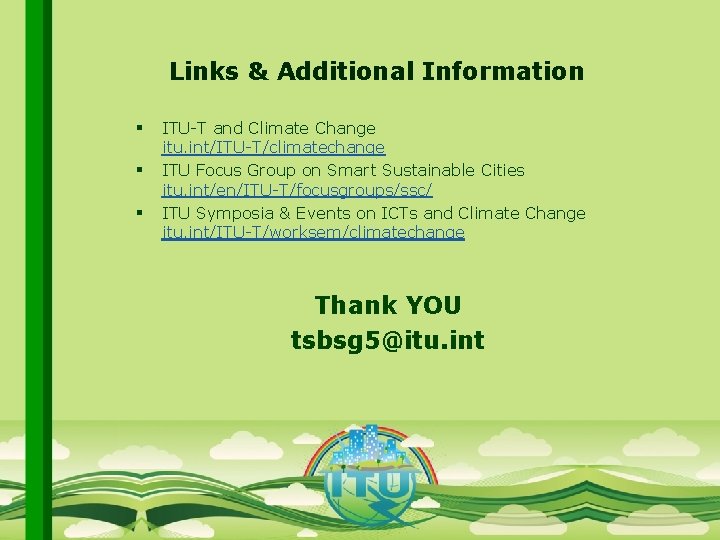 Links & Additional Information § § § ITU-T and Climate Change itu. int/ITU-T/climatechange ITU