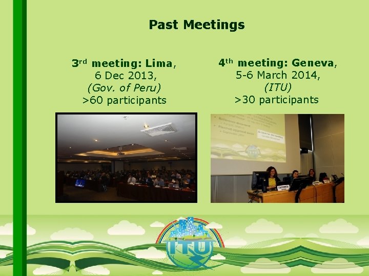 Past Meetings 4 th meeting: Geneva, 5 -6 March 2014, (ITU) >30 participants 3