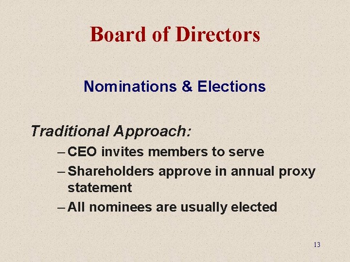 Board of Directors Nominations & Elections Traditional Approach: – CEO invites members to serve