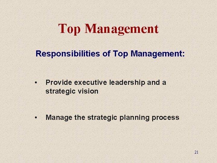Top Management Responsibilities of Top Management: • Provide executive leadership and a strategic vision