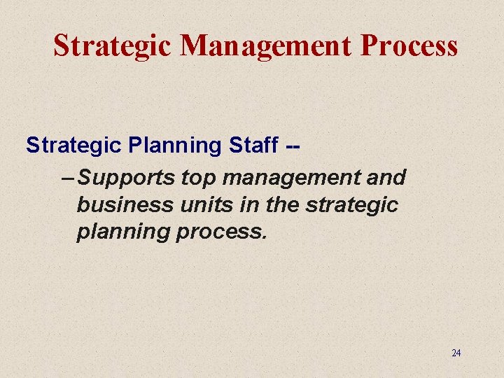 Strategic Management Process Strategic Planning Staff -– Supports top management and business units in