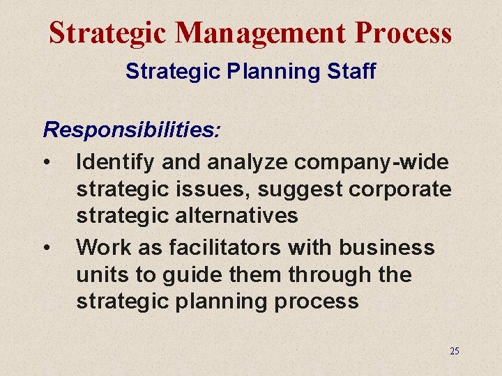 Strategic Management Process Strategic Planning Staff Responsibilities: • Identify and analyze company-wide strategic issues,