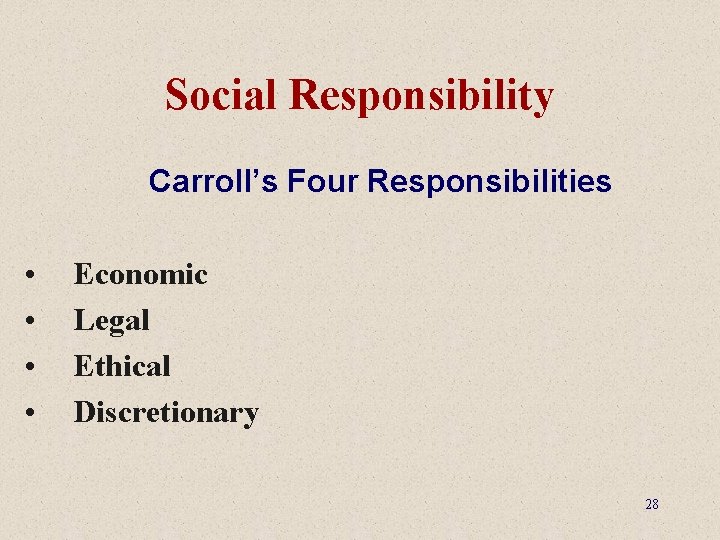 Social Responsibility Carroll’s Four Responsibilities • • Economic Legal Ethical Discretionary 28 