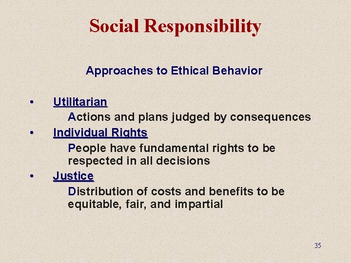 Social Responsibility Approaches to Ethical Behavior • • • Utilitarian Actions and plans judged