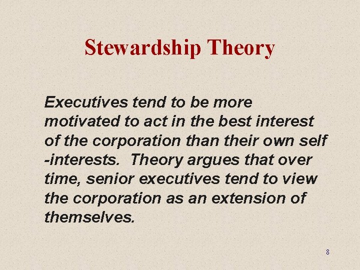 Stewardship Theory Executives tend to be more motivated to act in the best interest