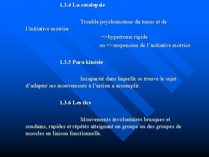1. 3. 4 La catalepsie Trouble psychomoteur du tonus et de l’initiative motrice =>hypertonie