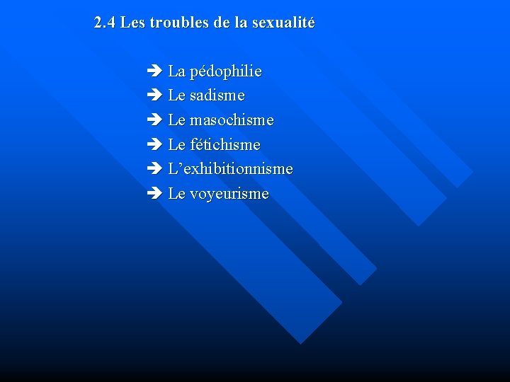 2. 4 Les troubles de la sexualité La pédophilie Le sadisme Le masochisme Le
