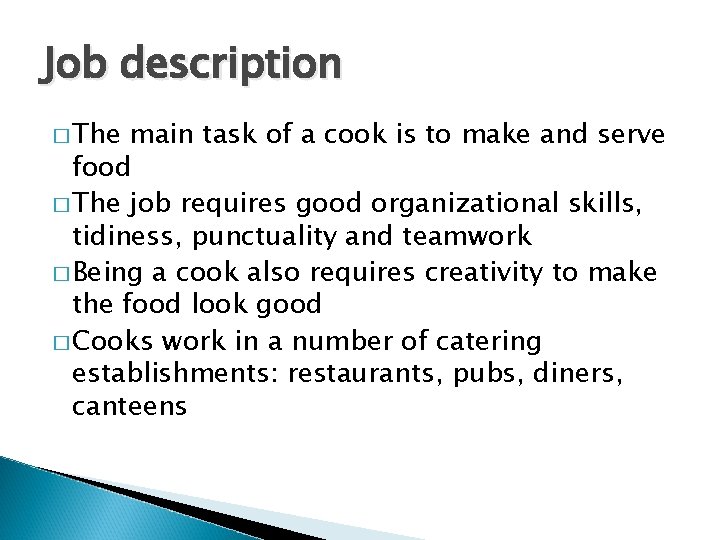 Job description � The main task of a cook is to make and serve